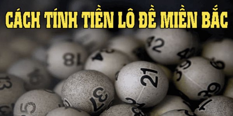 Cách Tính Tiền Lô Đề Miền Bắc